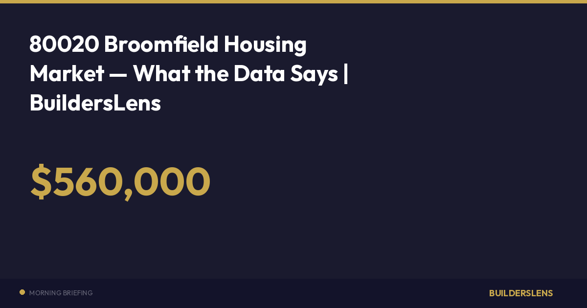 80020 Broomfield Housing Market — What the Data Says | BuildersLens